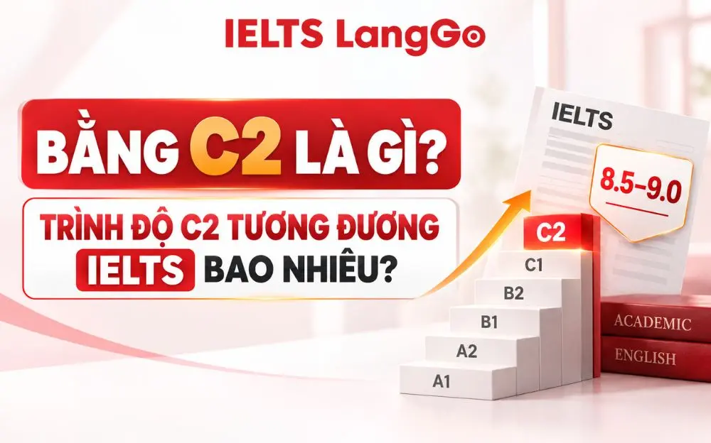 BẰNG C2 LÀ GÌ? TRÌNH ĐỘ C2 TƯƠNG ĐƯƠNG IELTS BAO NHIÊU?