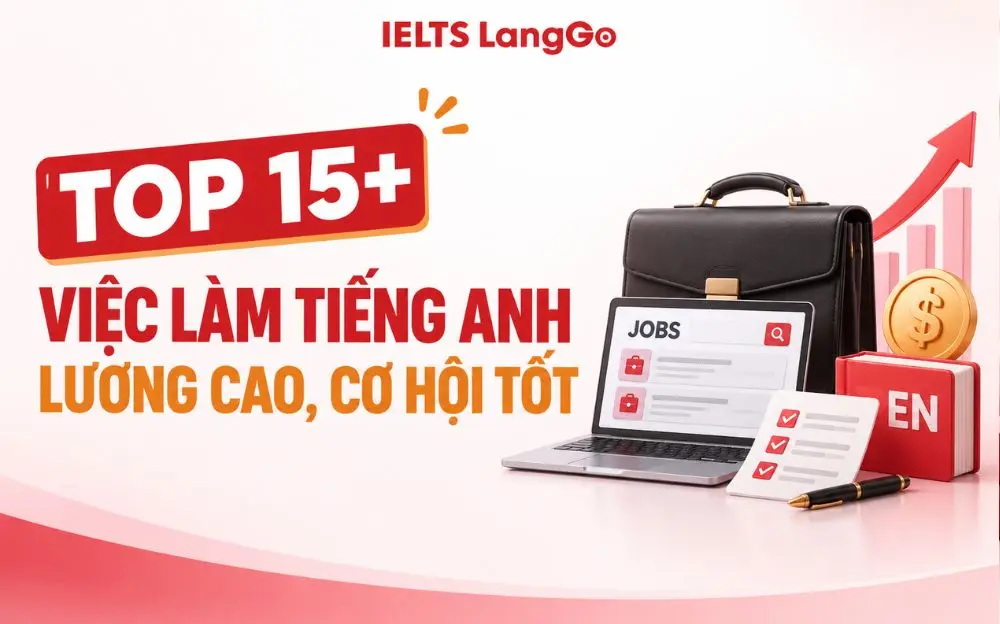 TOP 15+ VIỆC LÀM TIẾNG ANH LƯƠNG CAO, CƠ HỘI TỐT