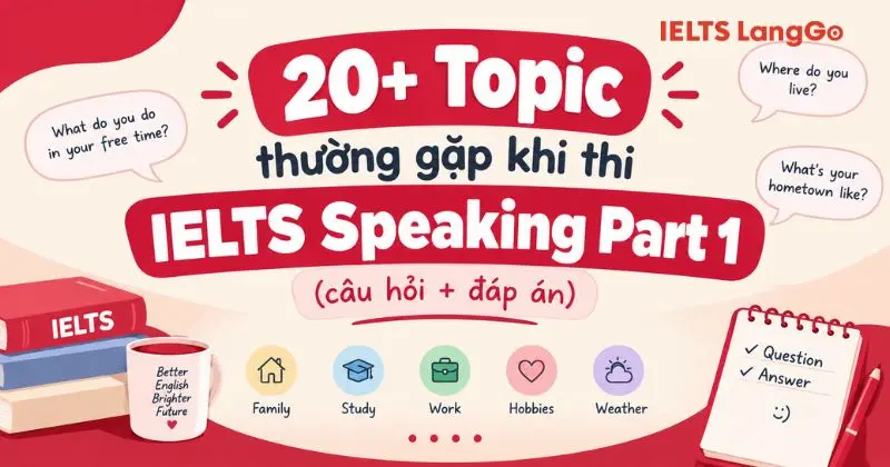 [2026] Các chủ đề IELTS Speaking Part 1 thường gặp và cách trả lời